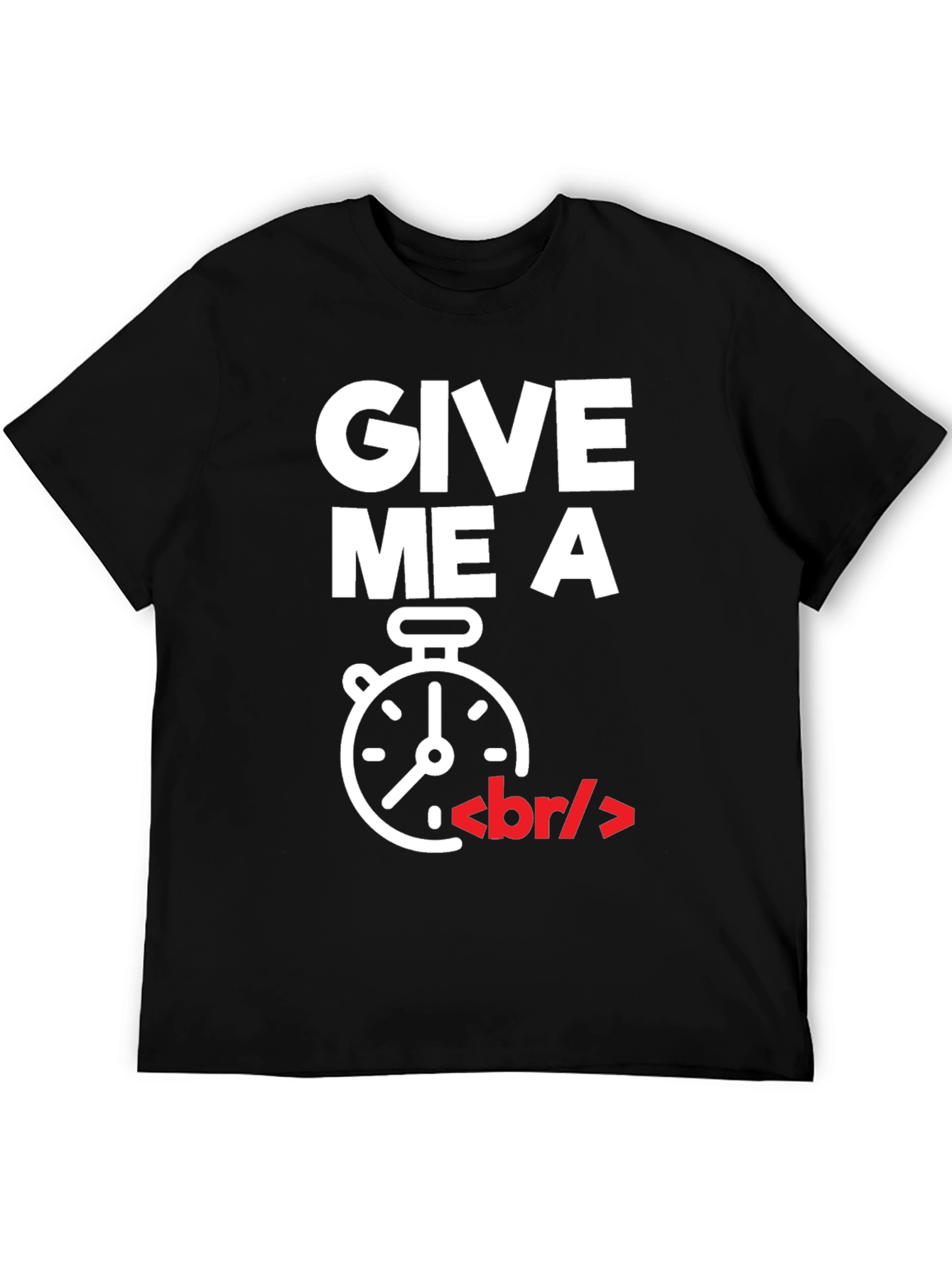 Give Me A Break T-Shirt - Programmer Humor