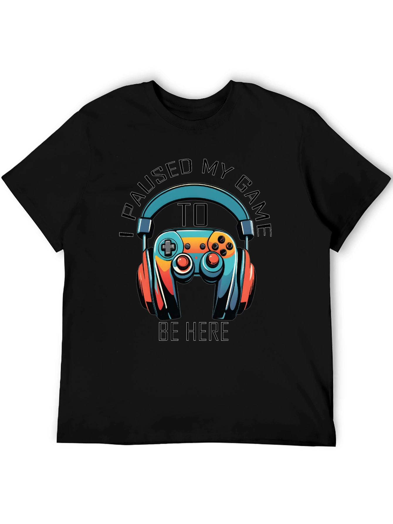 Gamer T-Shirt: Paused My Game to Be Here