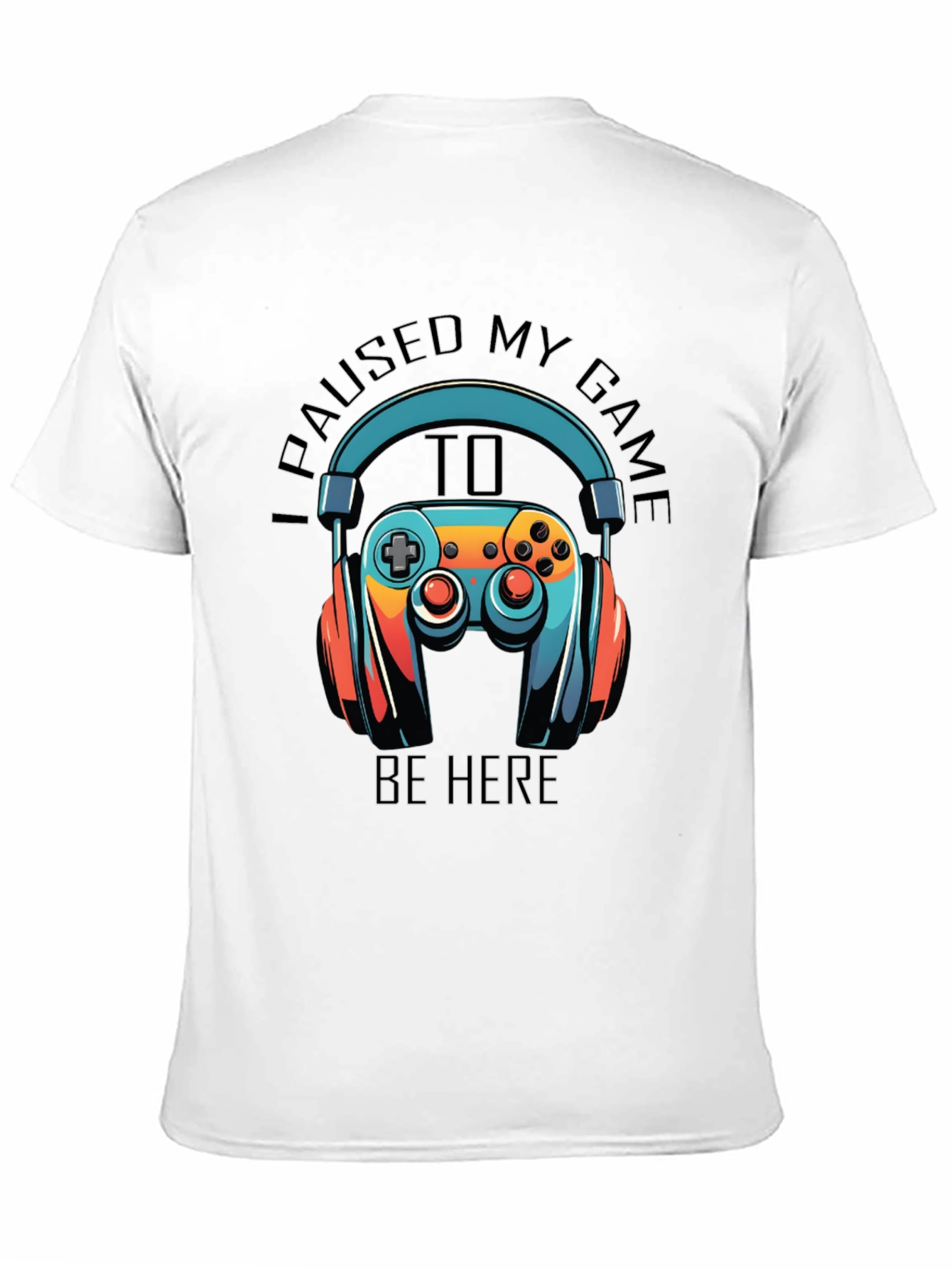 Gamer T-Shirt: Paused My Game to Be Here