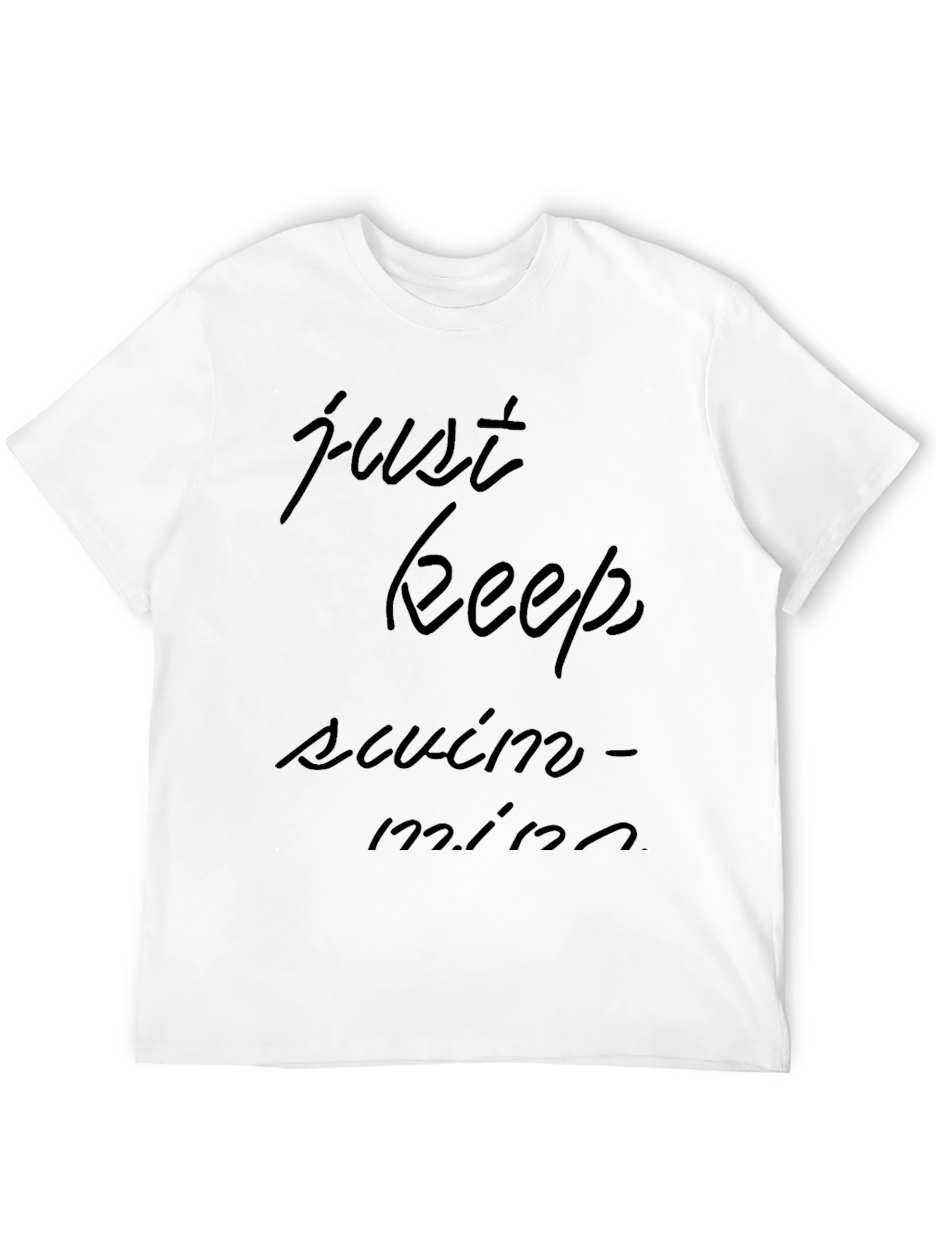 Just Keep Swimming T-Shirt
