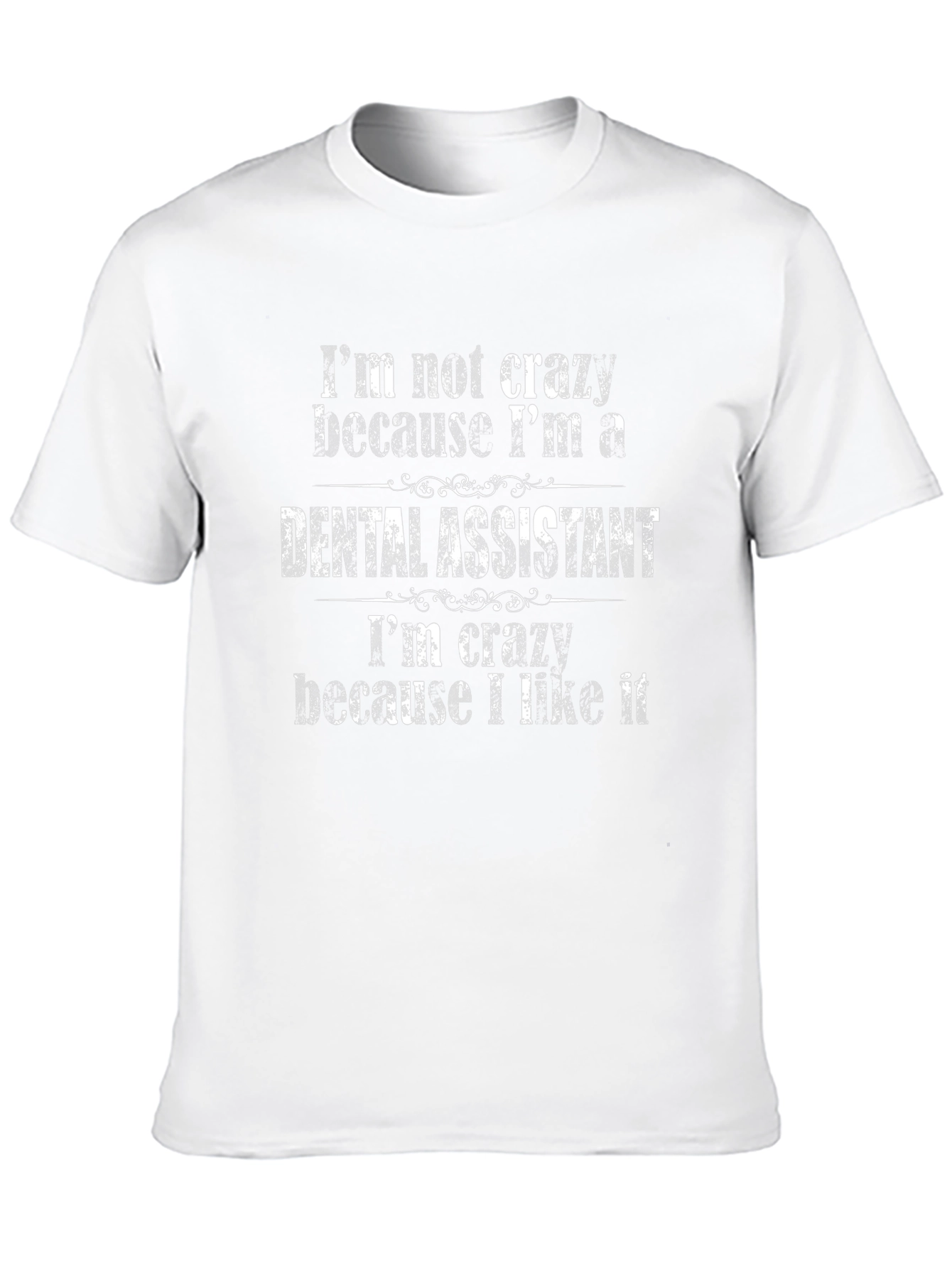 Dental Assistant Crazy Humor T-Shirt