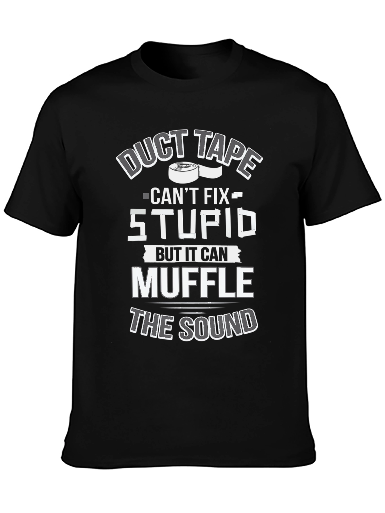 Duct Tape Cant Fix Stupid T-Shirt
