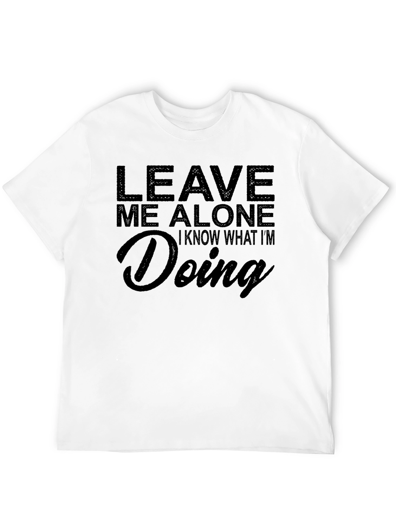 Leave Me Alone T-Shirt - Funny Sarcastic Tee