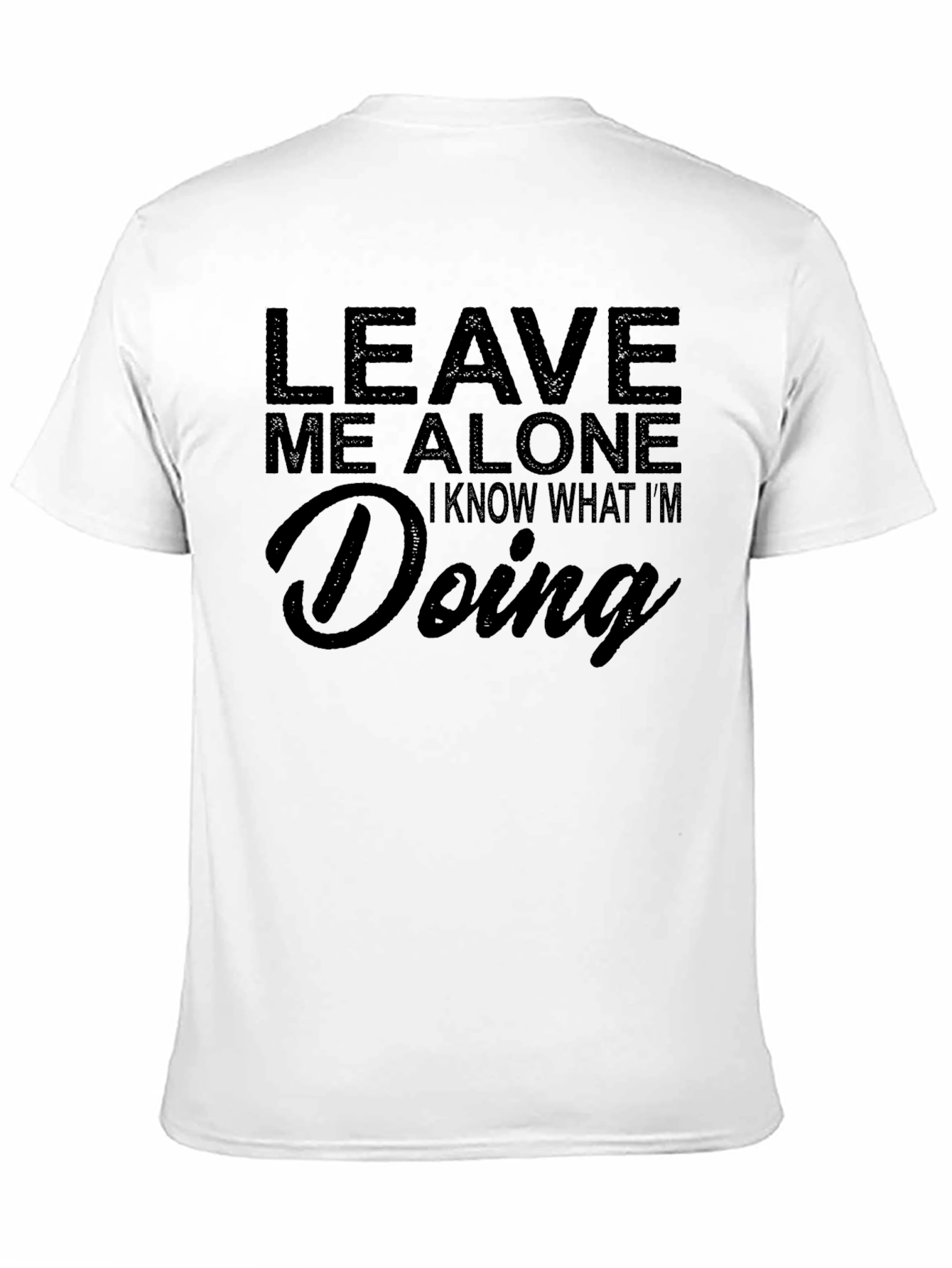 Leave Me Alone T-Shirt - Funny Sarcastic Tee