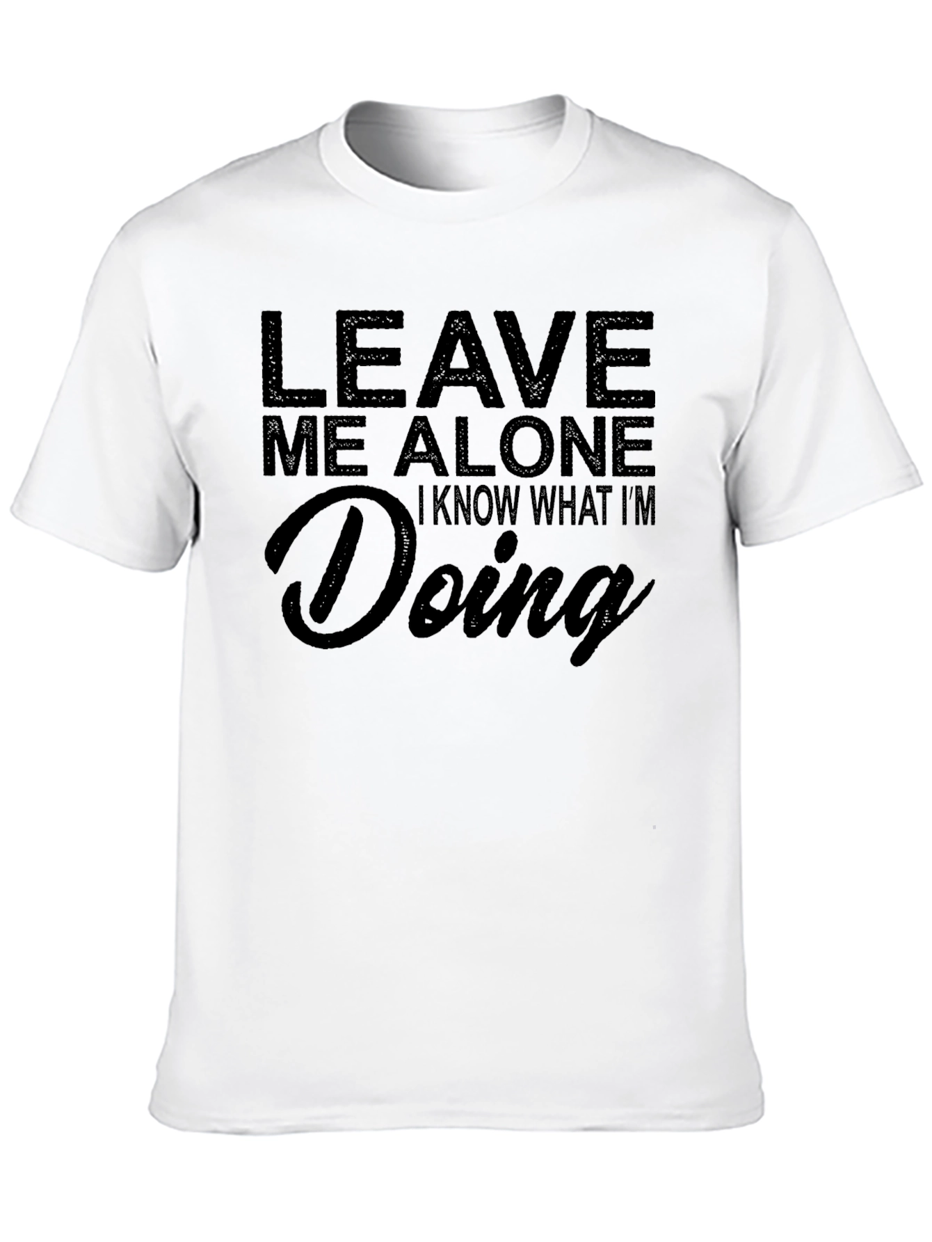 Leave Me Alone T-Shirt - Funny Sarcastic Tee