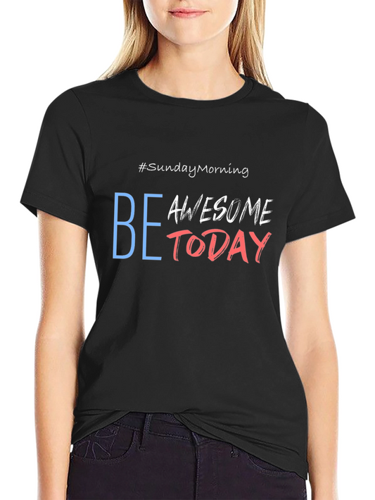 Be Awesome Today Graphic T-Shirt - Sunday Morning Tee
