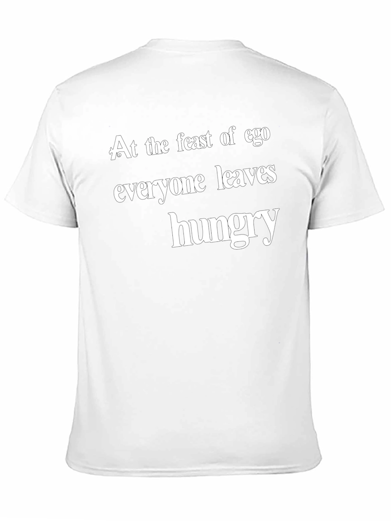 Ego Feast T-Shirt - Everyone Leaves Hungry Slogan