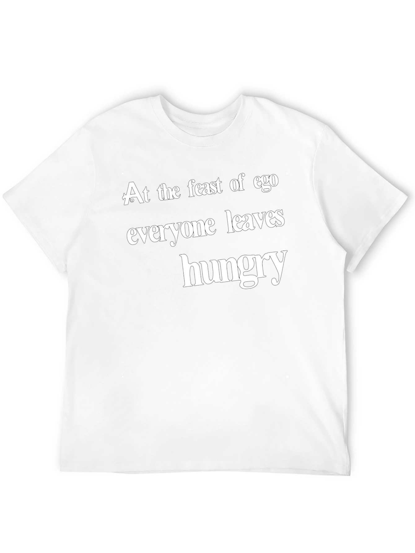 Ego Feast T-Shirt - Everyone Leaves Hungry Slogan
