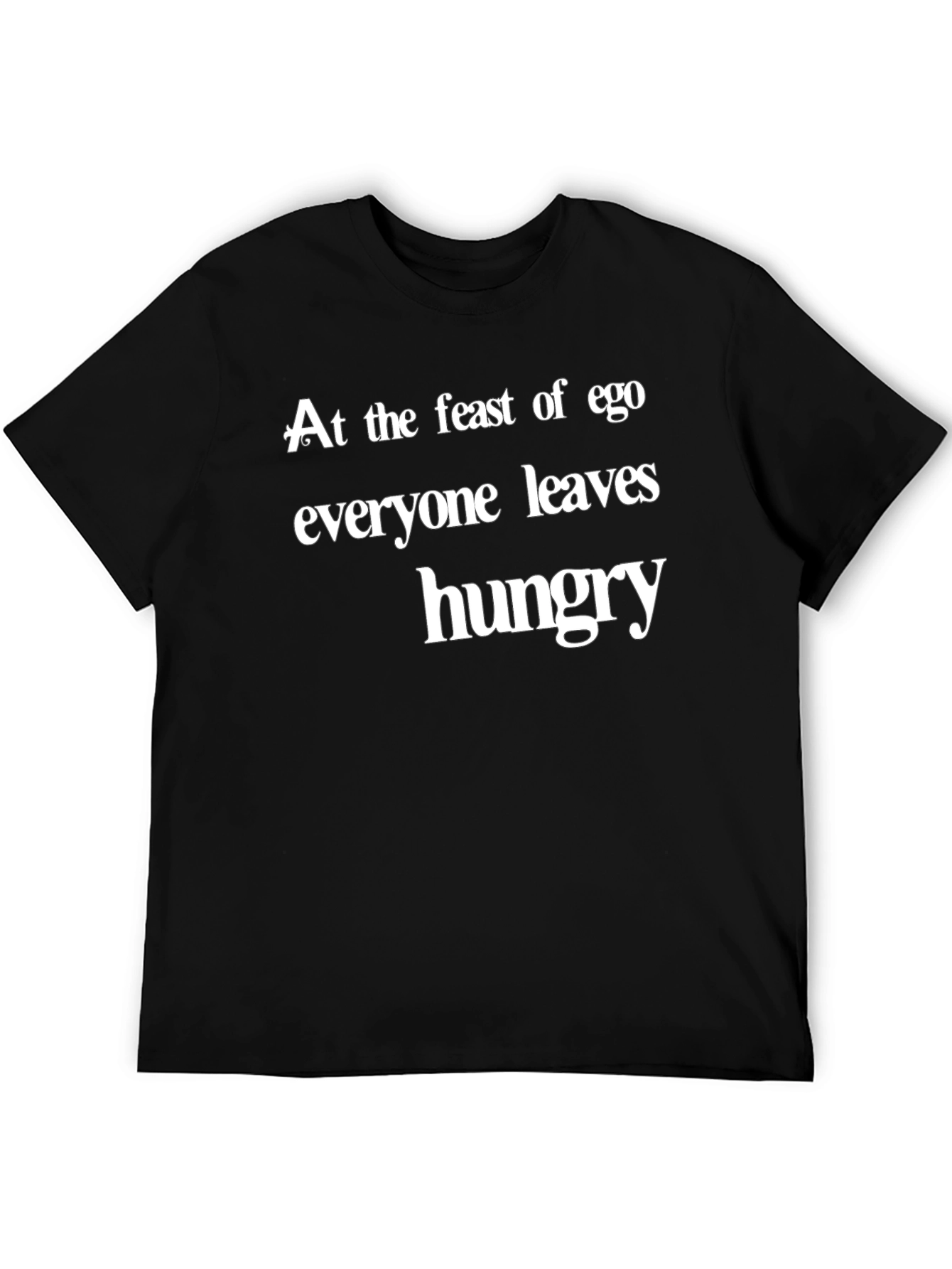 Ego Feast T-Shirt - Everyone Leaves Hungry Slogan