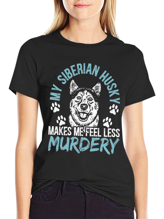 Siberian Husky T-Shirt: Makes Me Feel Less Murdery