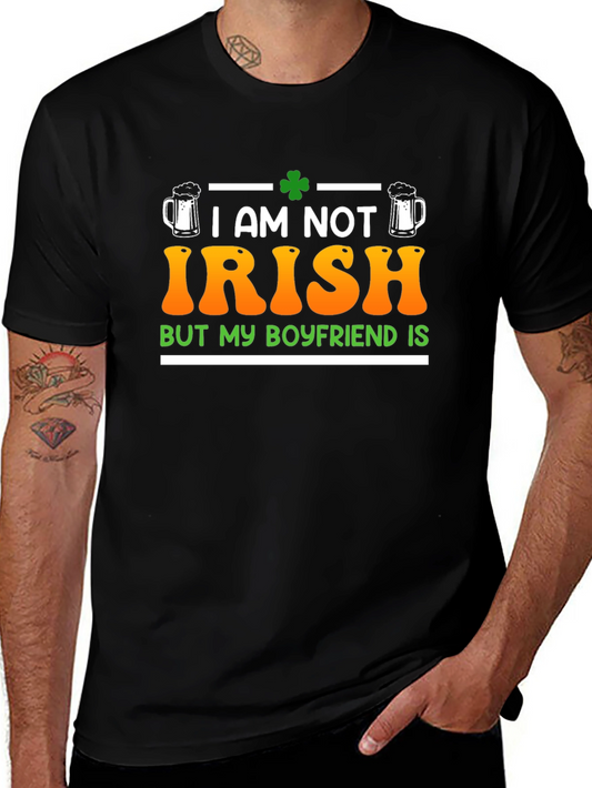 I am Not Irish But My Boyfriend Is St. Patricks Day T-Shirt