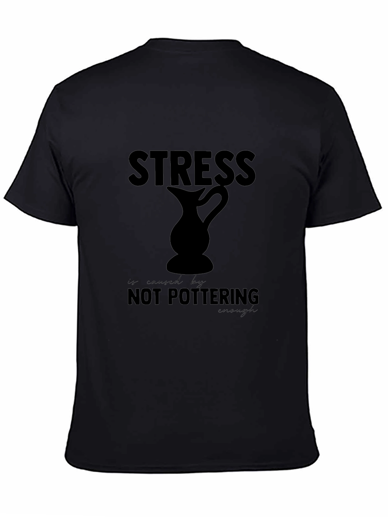 Stress is Caused By Not Pottering Enough T-Shirt