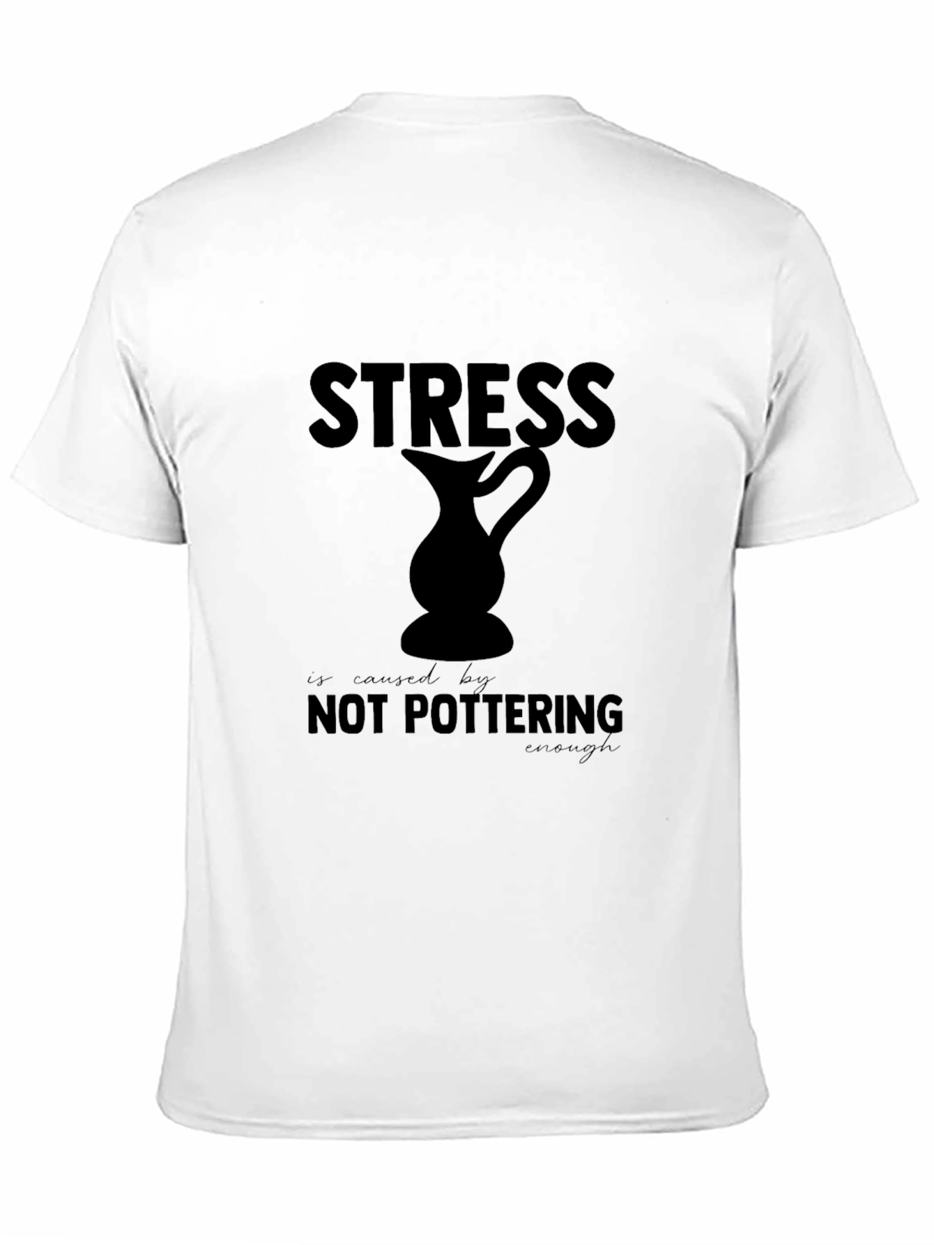 Stress is Caused By Not Pottering Enough T-Shirt