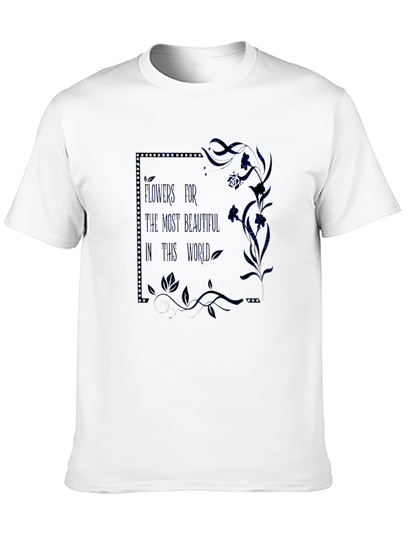 Floral T-Shirt: Flowers For The Most Beautiful