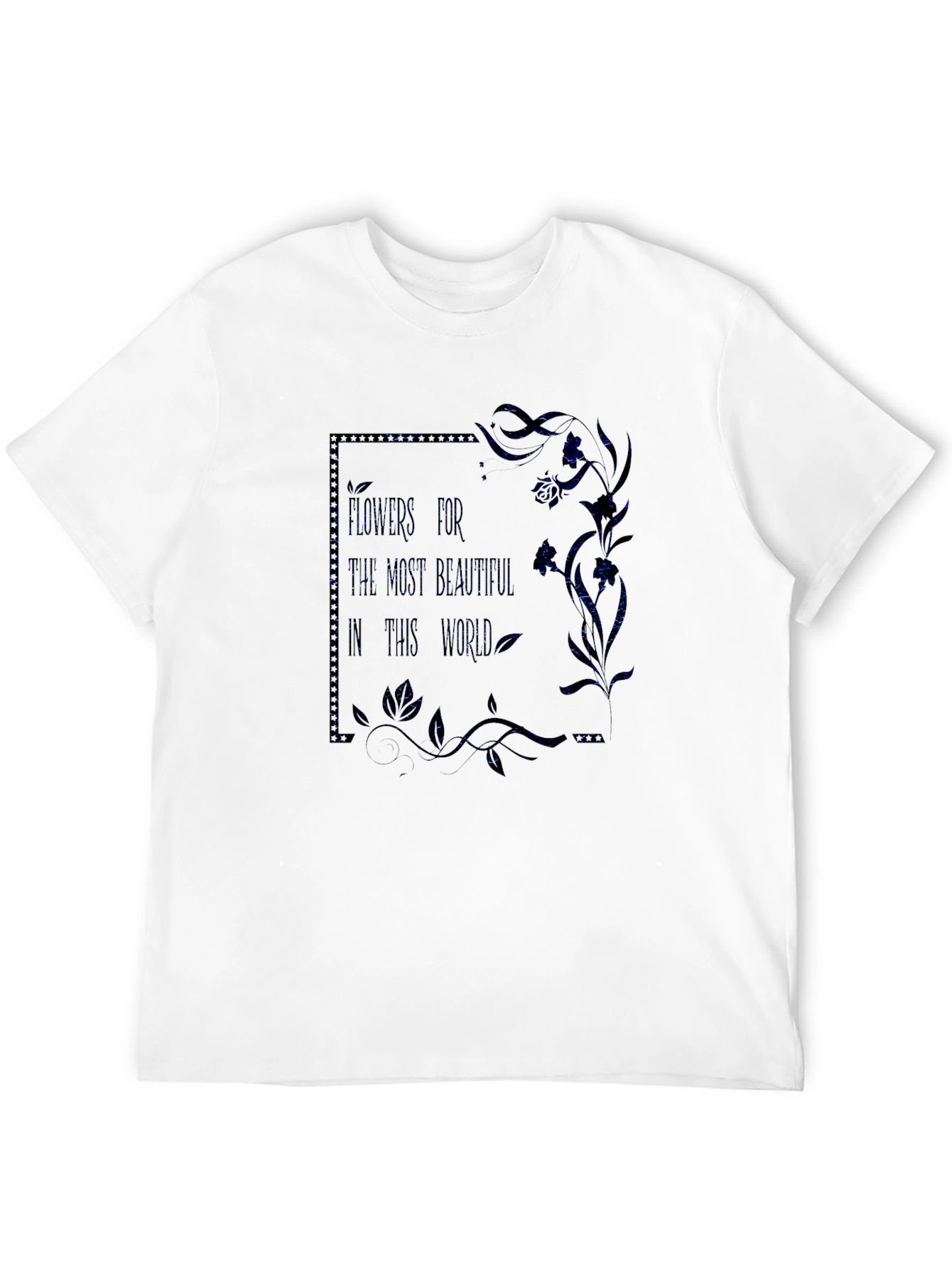 Floral T-Shirt: Flowers For The Most Beautiful
