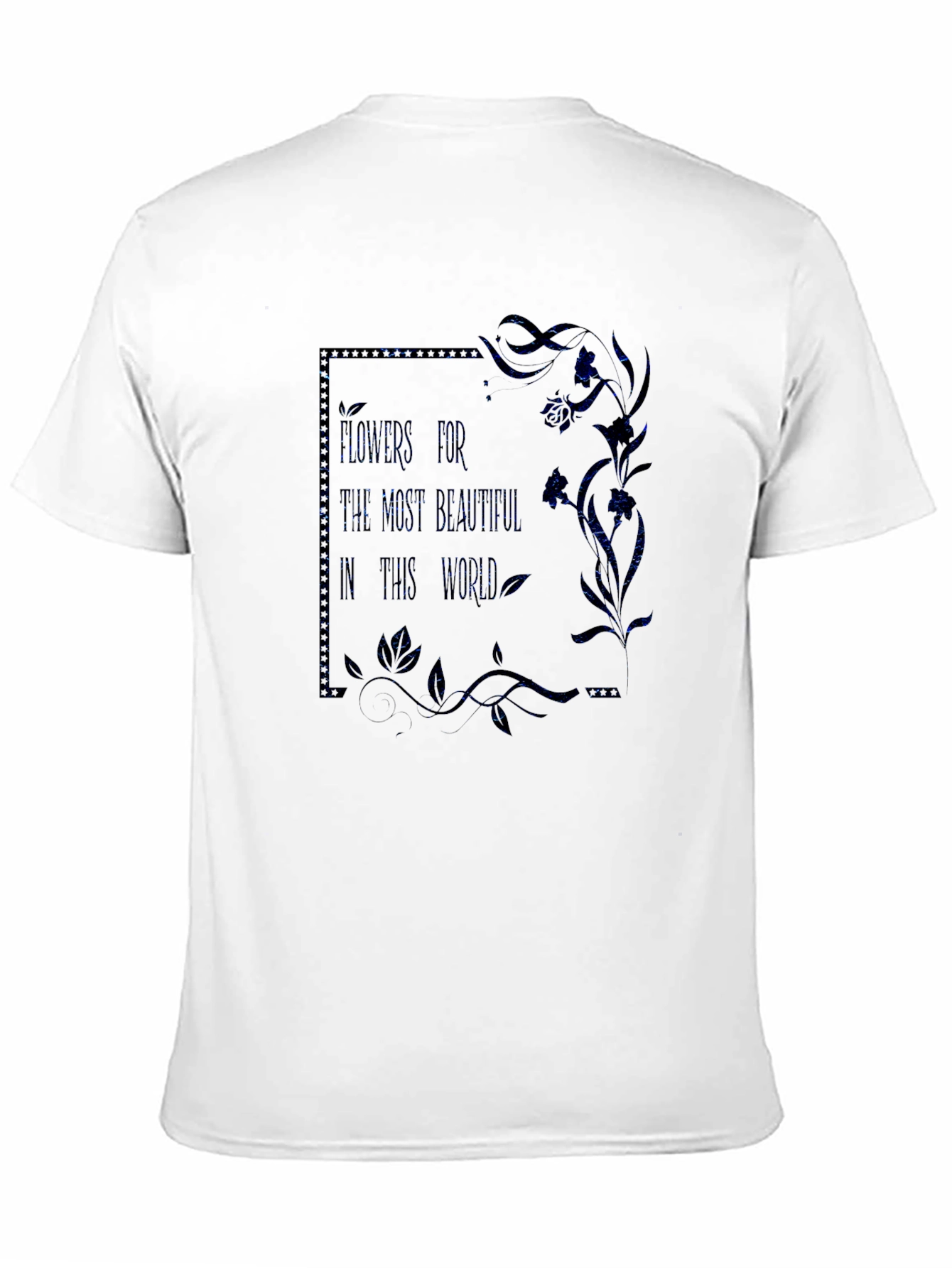 Floral T-Shirt: Flowers For The Most Beautiful
