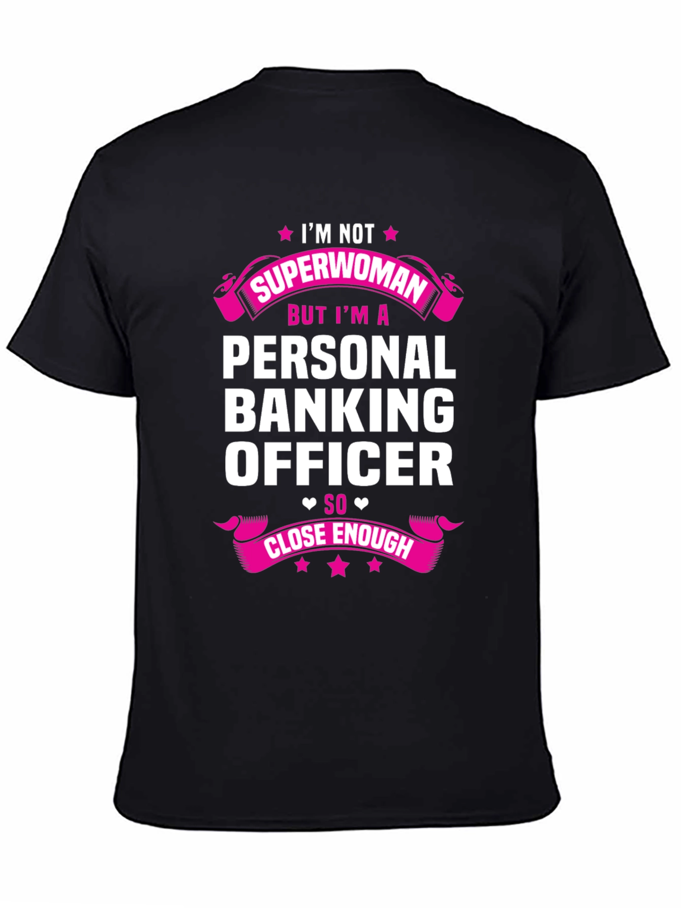 Personal Banking Officer T-Shirt: Superwoman Close Enough!
