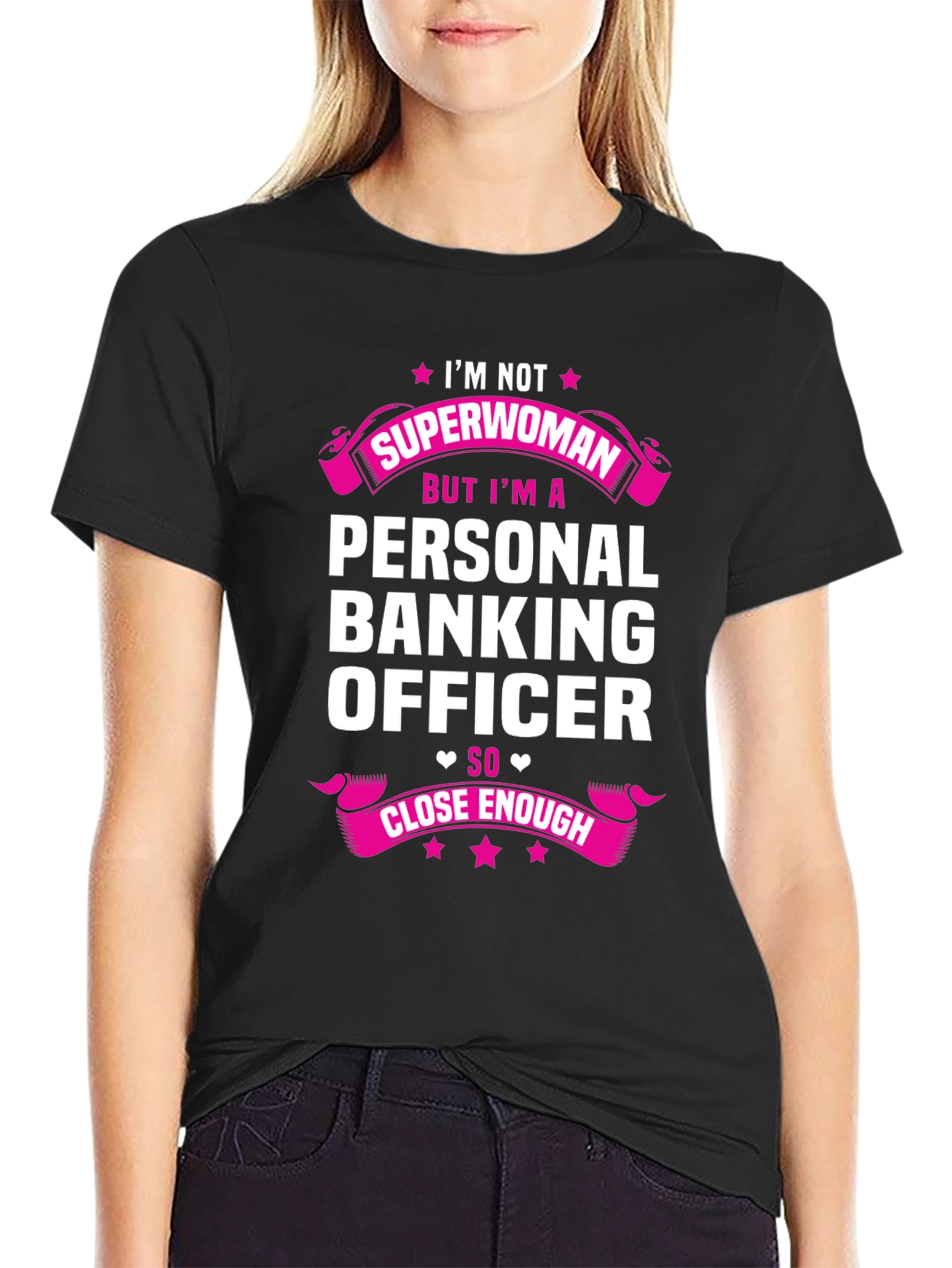 Personal Banking Officer T-Shirt: Superwoman Close Enough!