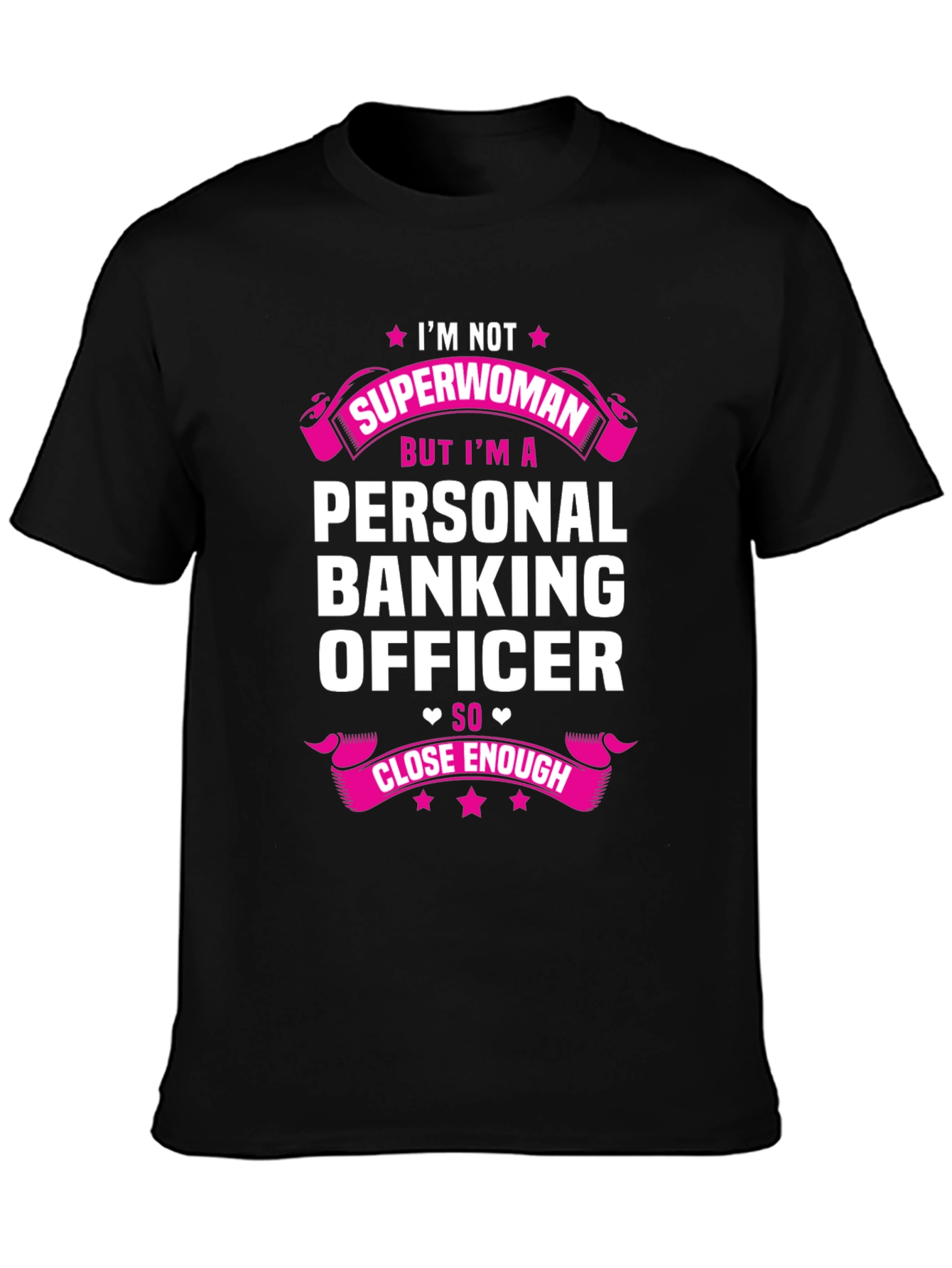 Personal Banking Officer T-Shirt: Superwoman Close Enough!