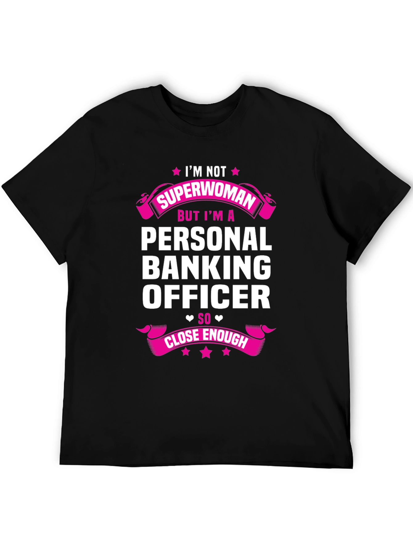 Personal Banking Officer T-Shirt: Superwoman Close Enough!