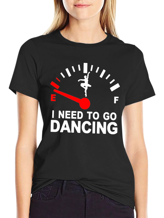 I Need To Go Dancing T-Shirt