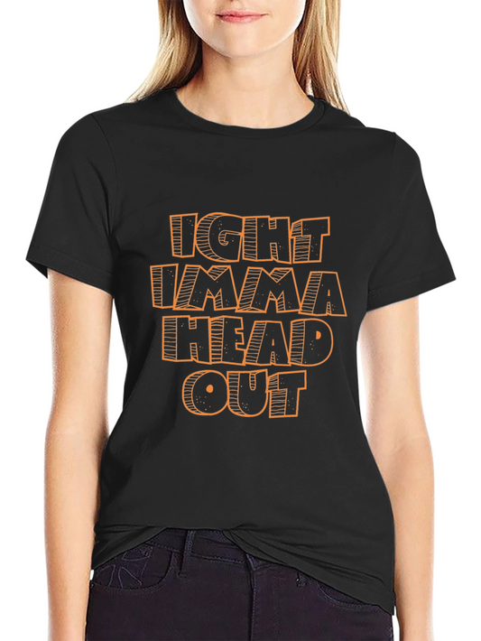 Ight Imma Head Out T-Shirt - Funny Meme Graphic Tee