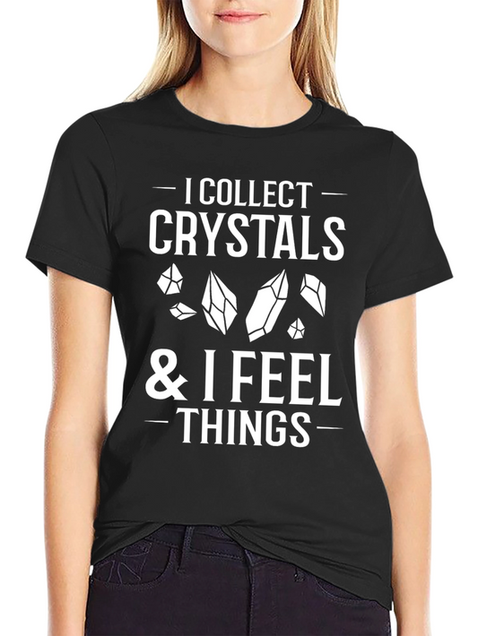 Crystal Collector Tee - I Collect Crystals & I Feel Things - Black