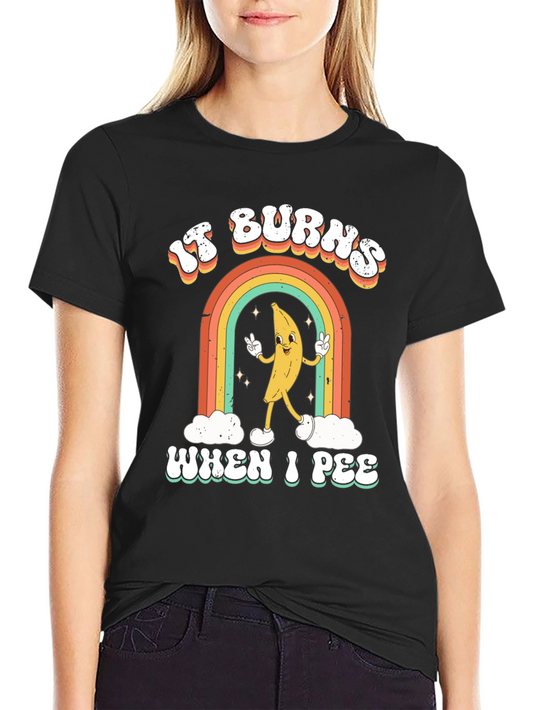 It Burns When I Pee Graphic T-Shirt