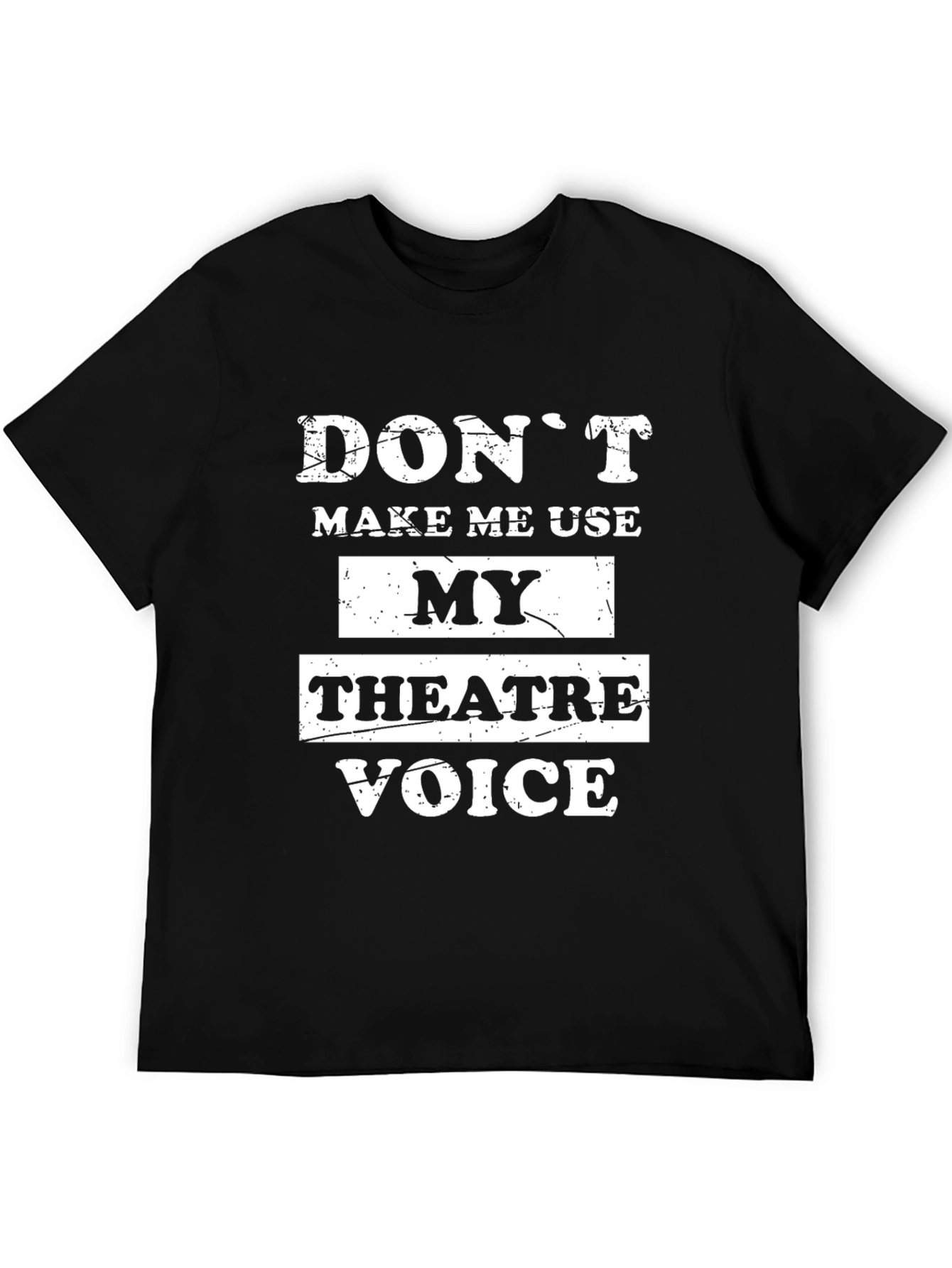 Dont Make Me Use My Theatre Voice Black T-Shirt