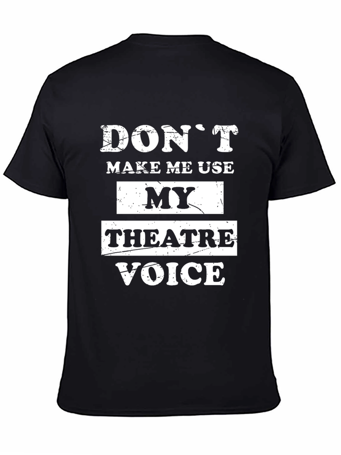 Dont Make Me Use My Theatre Voice Black T-Shirt