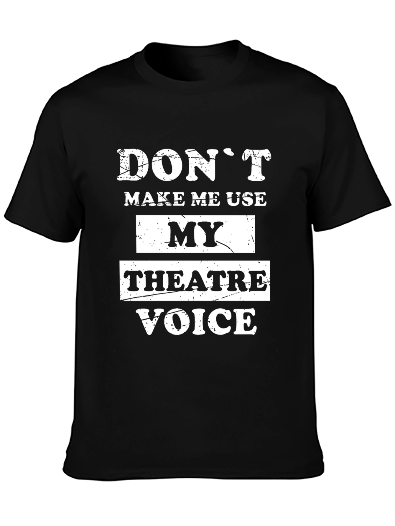 Dont Make Me Use My Theatre Voice Black T-Shirt
