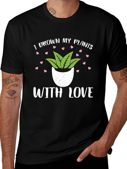 I Drown My Plants With Love T-Shirt