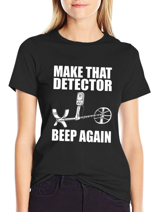 Make That Detector Beep Again T-Shirt