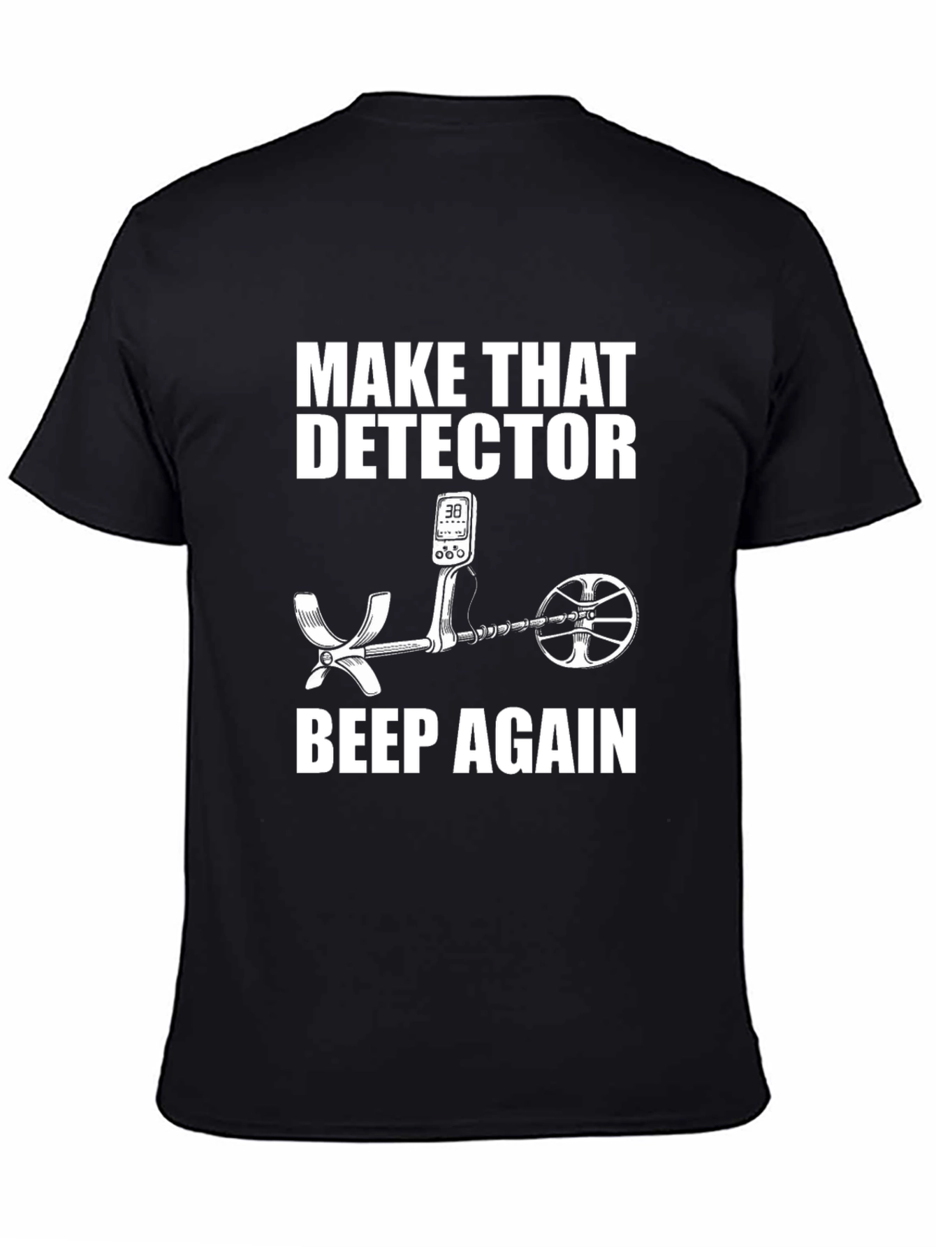 Make That Detector Beep Again T-Shirt
