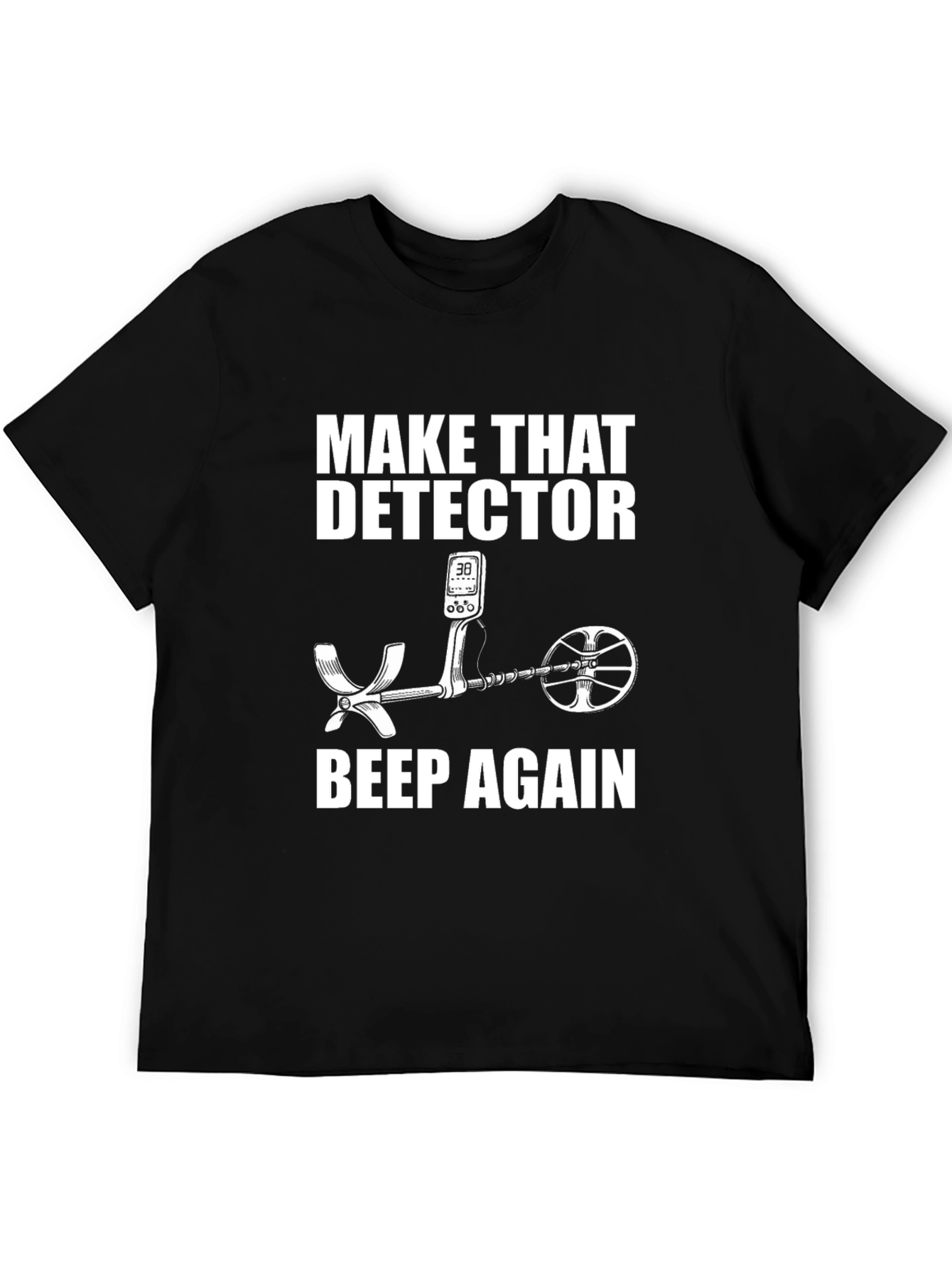 Make That Detector Beep Again T-Shirt