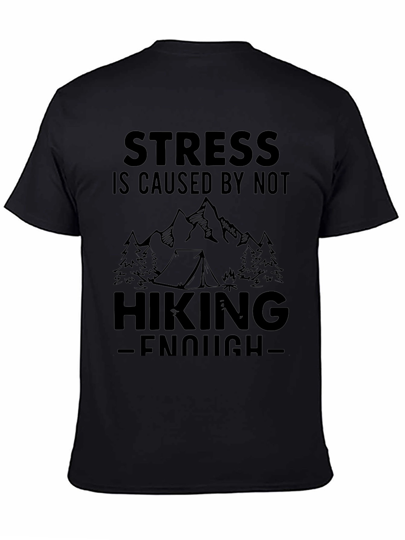Hiking T-Shirt: Stress is Caused by Not Hiking Enough