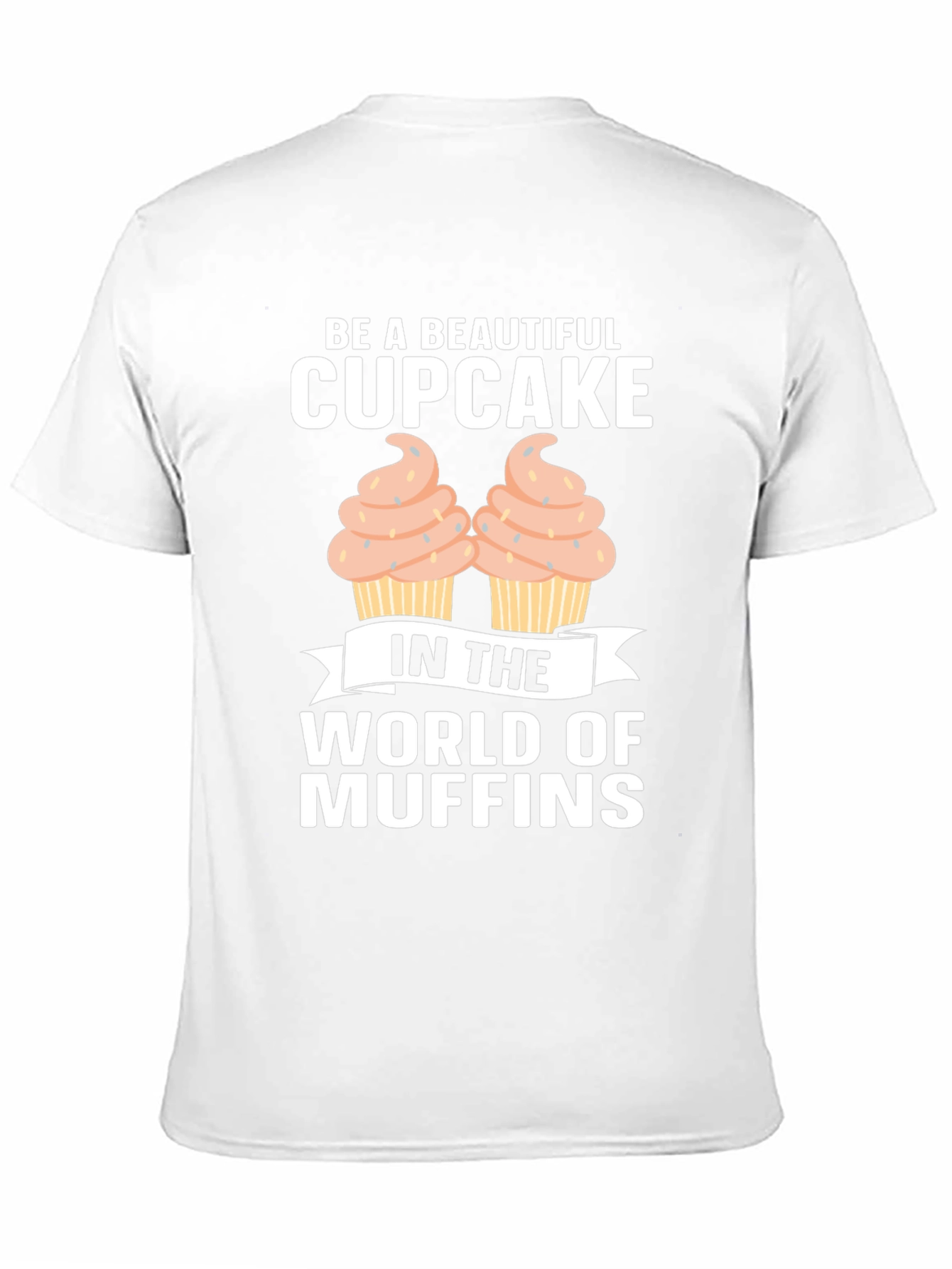 Be A Beautiful Cupcake Graphic T-Shirt