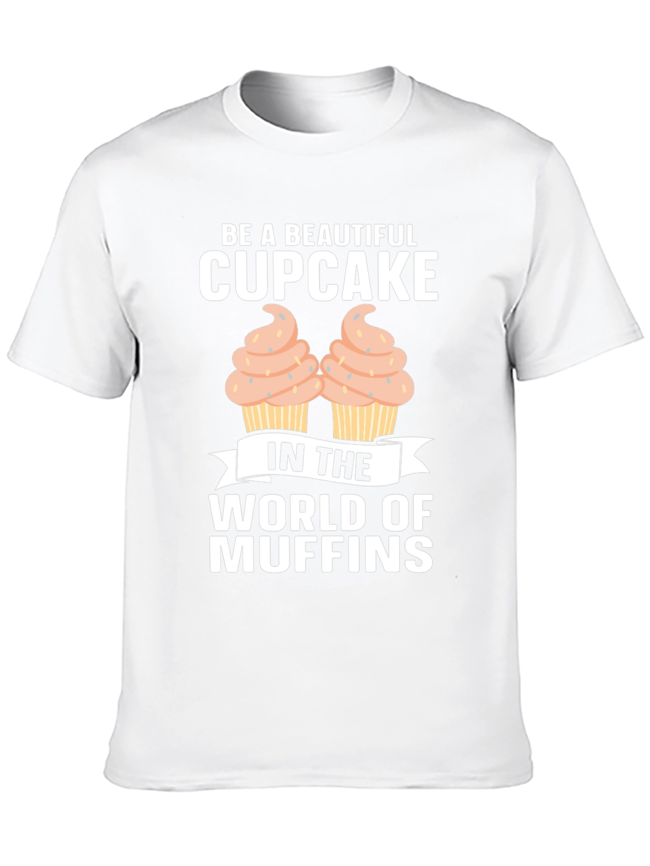 Be A Beautiful Cupcake Graphic T-Shirt