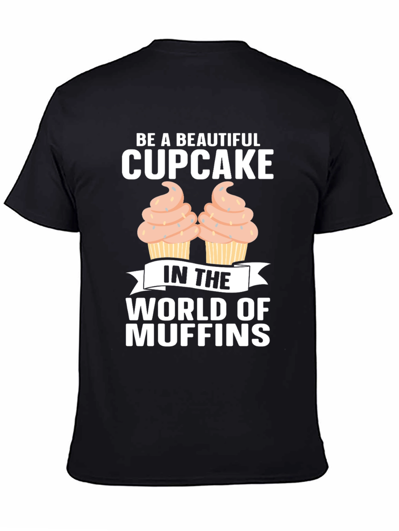 Be A Beautiful Cupcake Graphic T-Shirt