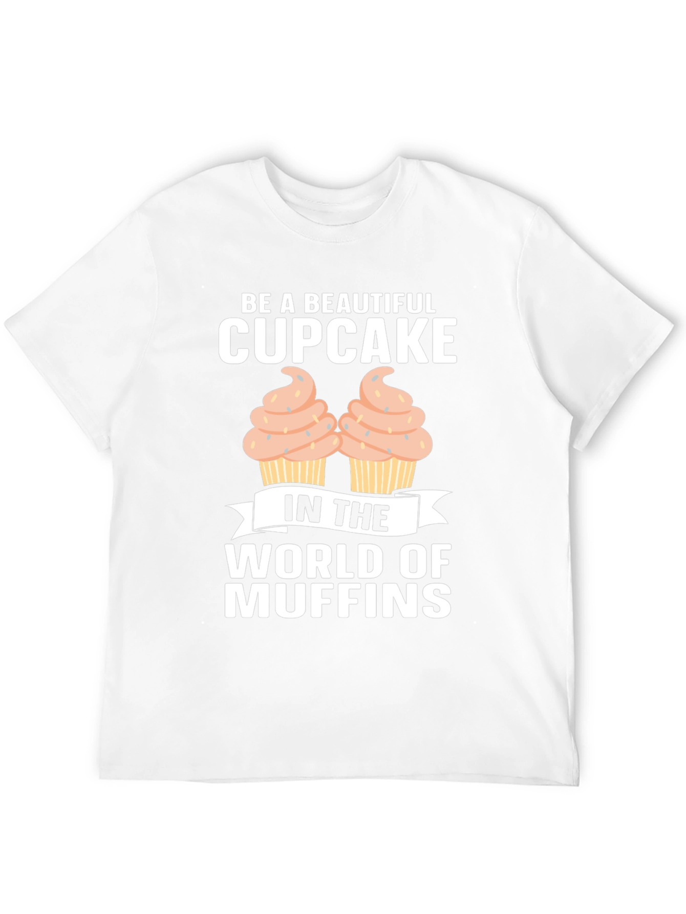 Be A Beautiful Cupcake Graphic T-Shirt