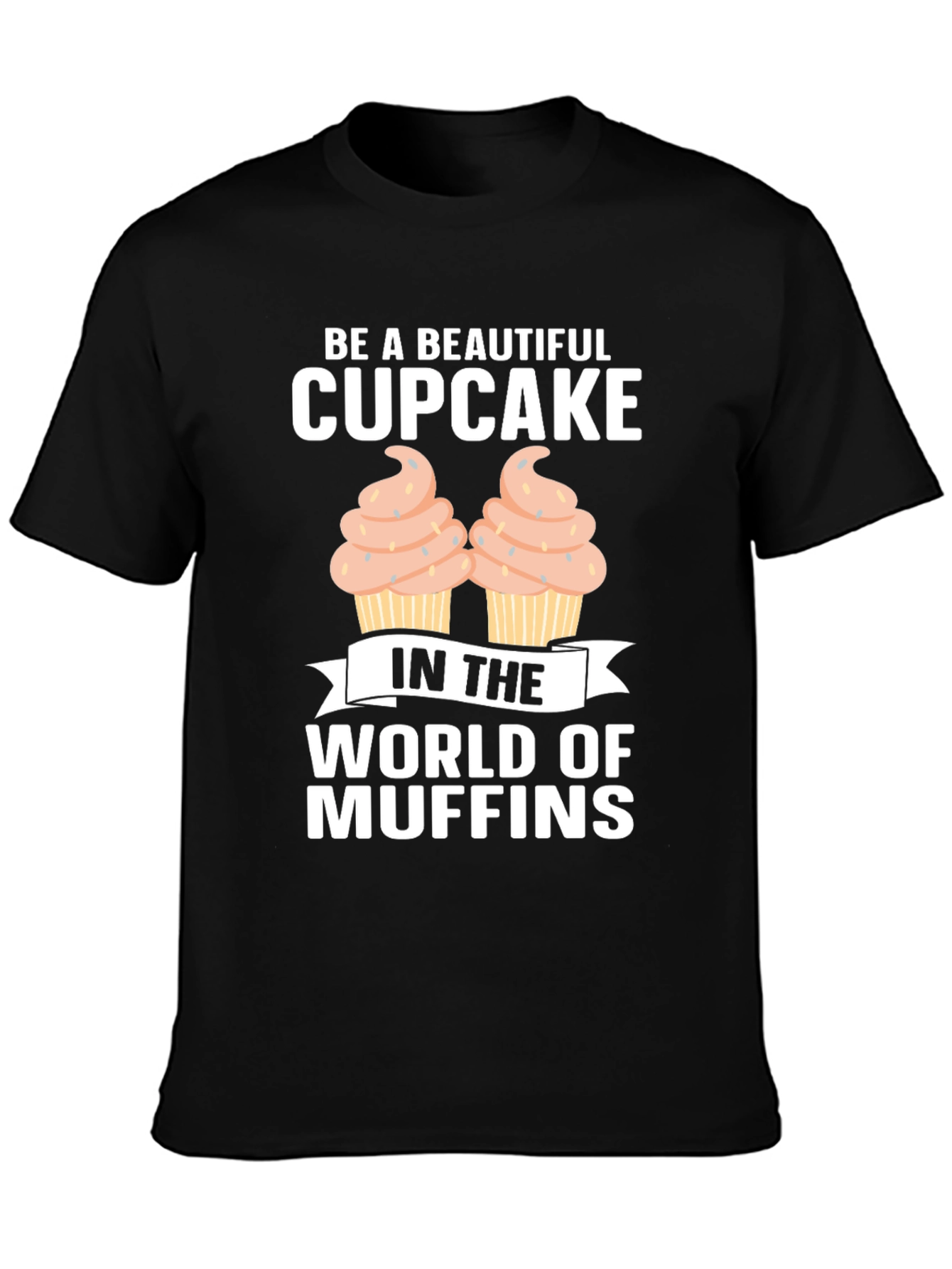 Be A Beautiful Cupcake Graphic T-Shirt