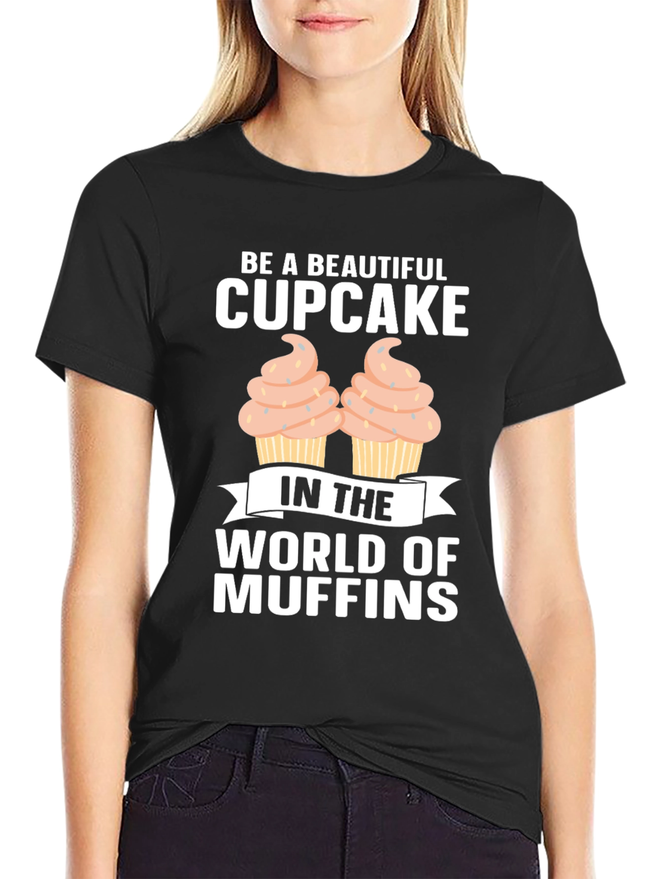 Be A Beautiful Cupcake Graphic T-Shirt
