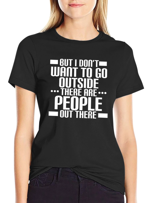 Introvert Humor T-Shirt - But I Dont Want to Go Outside