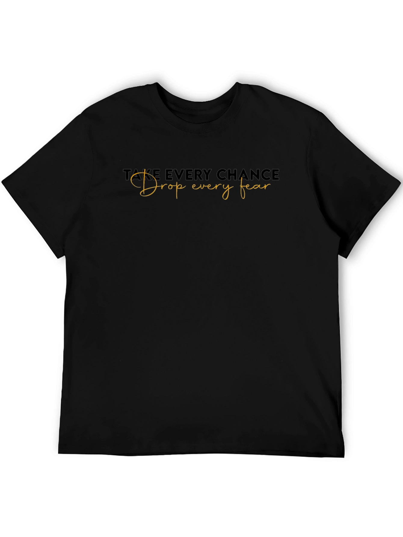 Inspirational Black T-Shirt: Take Every Chance
