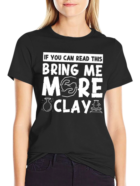 Pottery Lover T-Shirt - Bring Me More Clay