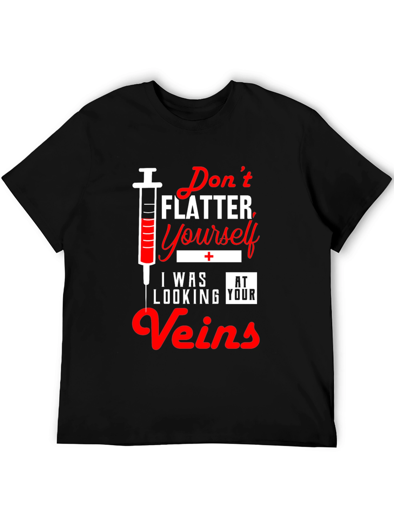Funny Nurse T-Shirt - Dont Flatter Yourself Veins