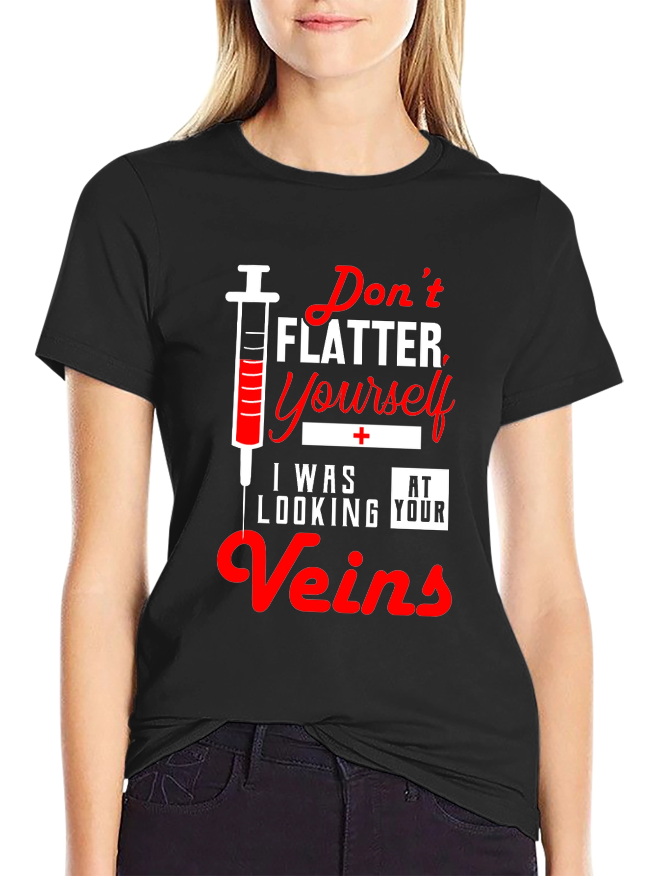 Funny Nurse T-Shirt - Dont Flatter Yourself Veins