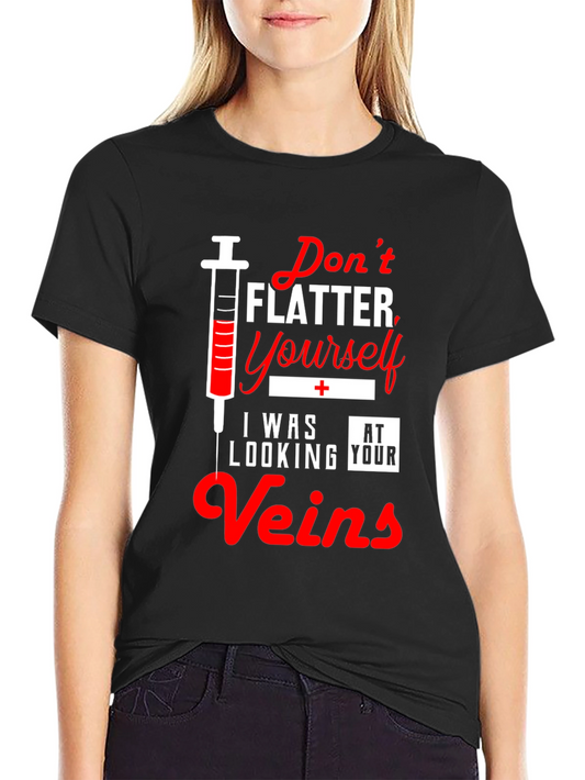 Funny Nurse T-Shirt - Dont Flatter Yourself Veins