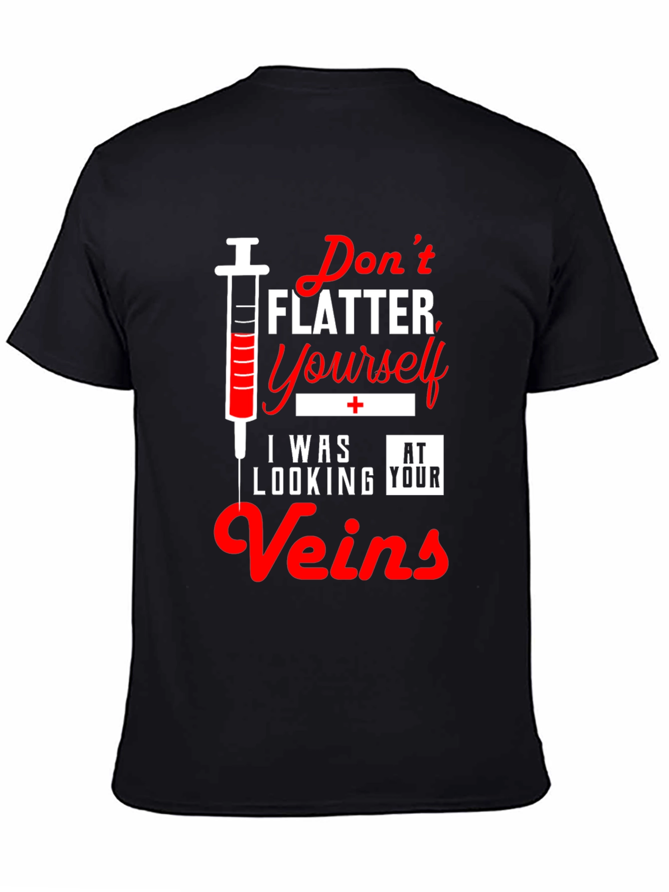 Funny Nurse T-Shirt - Dont Flatter Yourself Veins