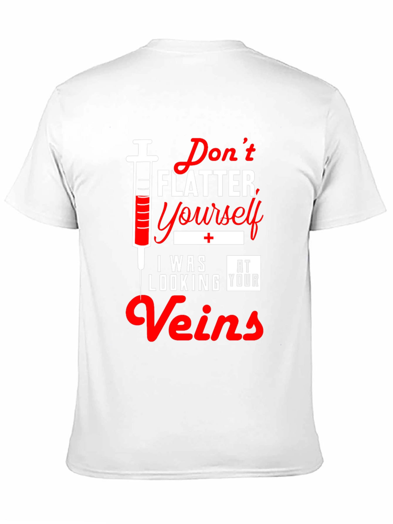 Funny Nurse T-Shirt - Dont Flatter Yourself Veins
